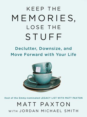 cover image of Keep the Memories, Lose the Stuff: Declutter, Downsize, and Move Forward with Your Life